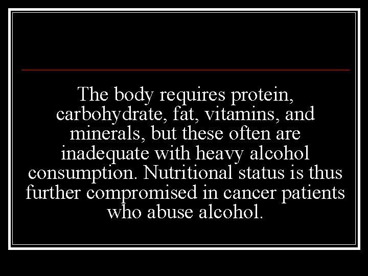 The body requires protein, carbohydrate, fat, vitamins, and minerals, but these often are inadequate