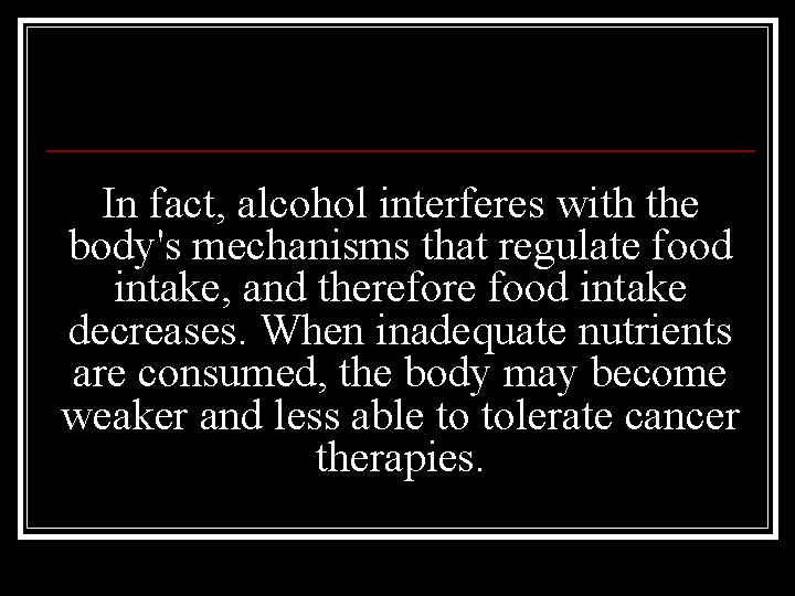 In fact, alcohol interferes with the body's mechanisms that regulate food intake, and therefore