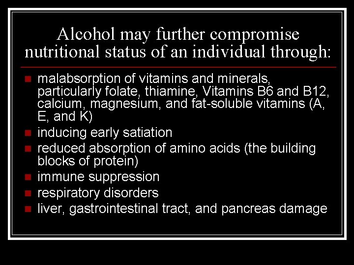 Alcohol may further compromise nutritional status of an individual through: n n n malabsorption