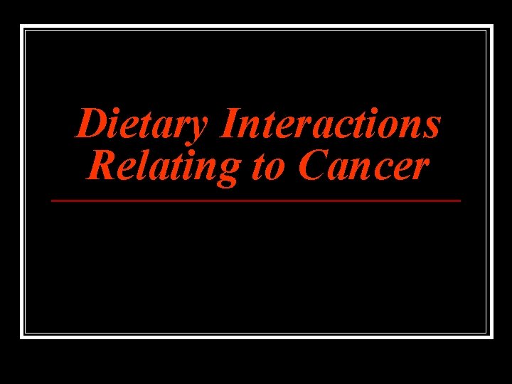 Dietary Interactions Relating to Cancer 