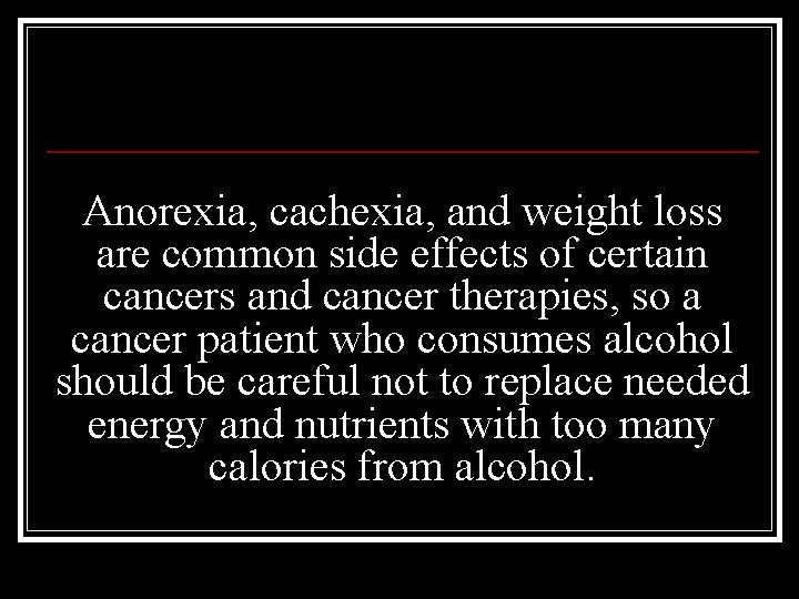 Anorexia, cachexia, and weight loss are common side effects of certain cancers and cancer