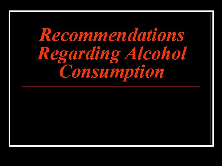 Recommendations Regarding Alcohol Consumption 
