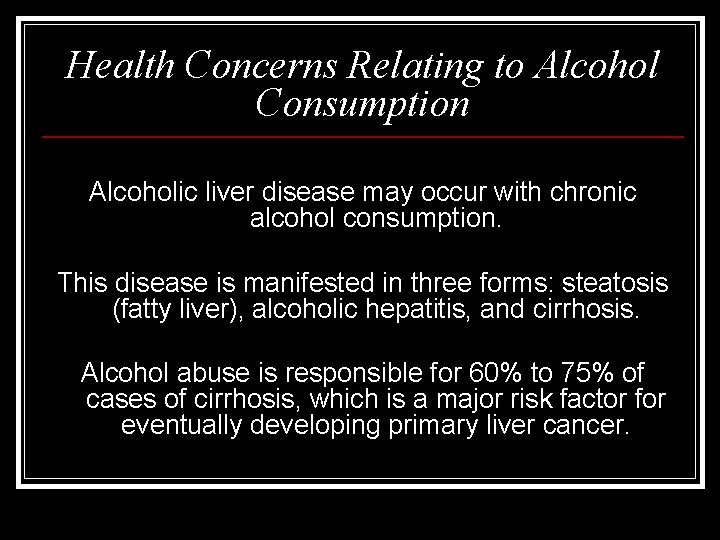 Health Concerns Relating to Alcohol Consumption Alcoholic liver disease may occur with chronic alcohol