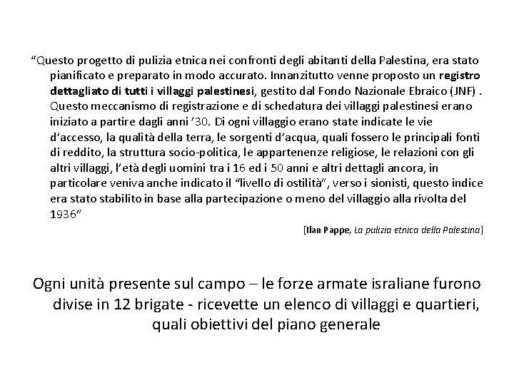  “Questo progetto di pulizia etnica nei confronti degli abitanti della Palestina, era stato