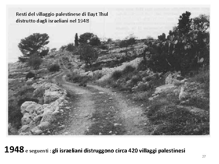 Resti del villaggio palestinese di Bayt Thul distrutto dagli israeliani nel 1948 e seguenti