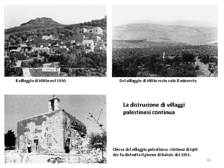 Il villaggio di Hittin nel 1930 Del villaggio di Hittin resta solo il minareto