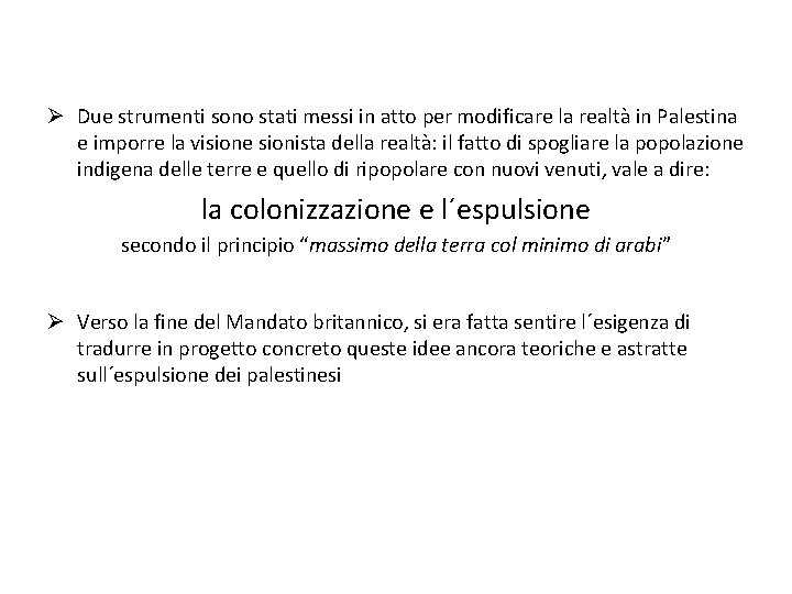 Ø Due strumenti sono stati messi in atto per modificare la realtà in Palestina