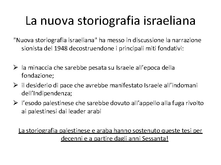 La nuova storiografia israeliana "Nuova storiografia israeliana" ha messo in discussione la narrazione sionista