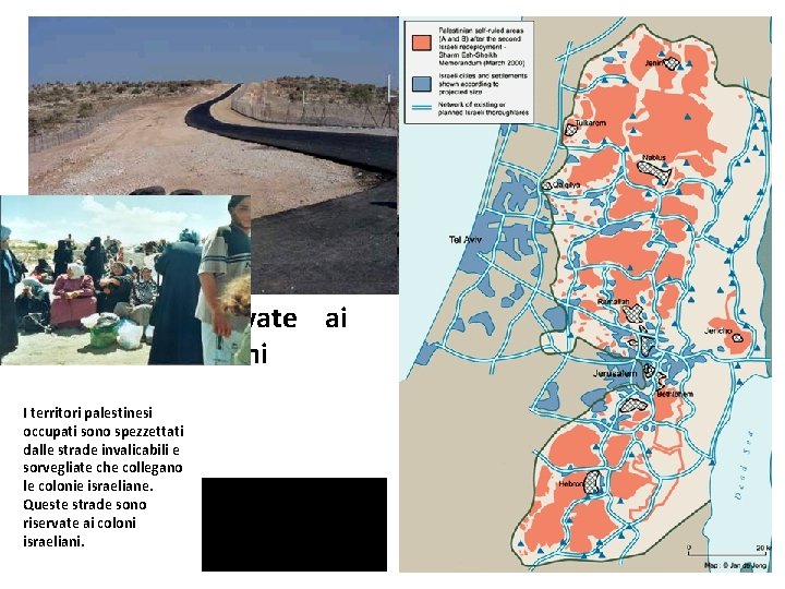 Le strade riservate ai coloni israeliani I territori palestinesi occupati sono spezzettati dalle strade Le strade riservate ai coloni israeliani I territori palestinesi occupati sono spezzettati dalle strade