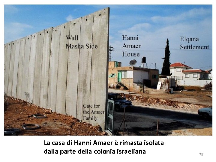 La casa di Hanni Amaer è rimasta isolata dalla parte della colonia israeliana 78 La casa di Hanni Amaer è rimasta isolata dalla parte della colonia israeliana 78