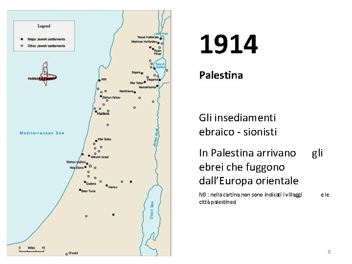 1914 Palestina Gli insediamenti ebraico - sionisti In Palestina arrivano gli ebrei che fuggono
