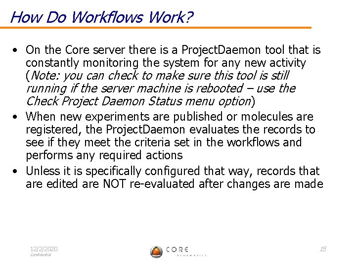 How Do Workflows Work? • On the Core server there is a Project. Daemon