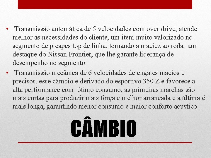  • Transmissão automática de 5 velocidades com over drive, atende melhor as necessidades