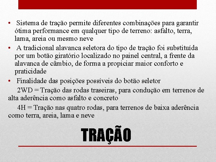  • Sistema de tração permite diferentes combinações para garantir ótima performance em qualquer