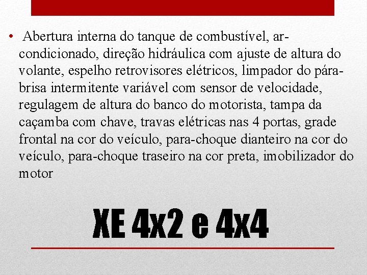  • Abertura interna do tanque de combustível, arcondicionado, direção hidráulica com ajuste de