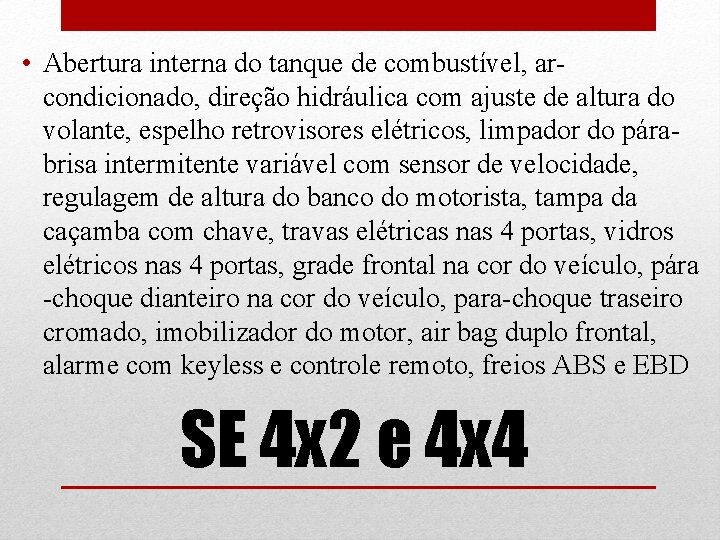  • Abertura interna do tanque de combustível, arcondicionado, direção hidráulica com ajuste de