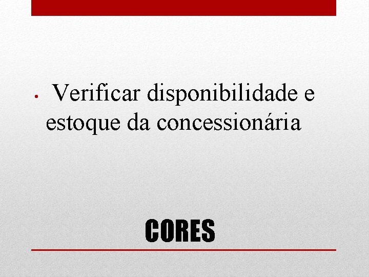  • Verificar disponibilidade e estoque da concessionária CORES 