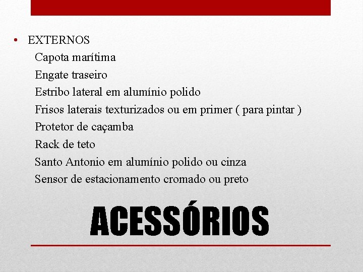  • EXTERNOS Capota marítima Engate traseiro Estribo lateral em alumínio polido Frisos laterais