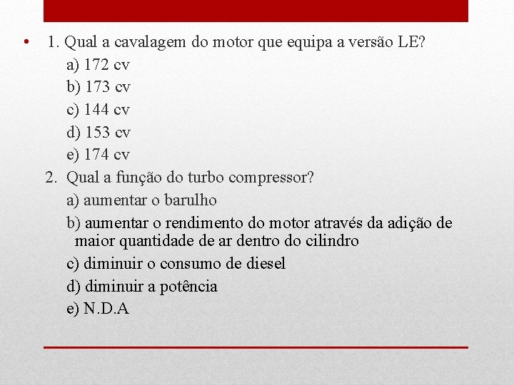  • 1. Qual a cavalagem do motor que equipa a versão LE? a)