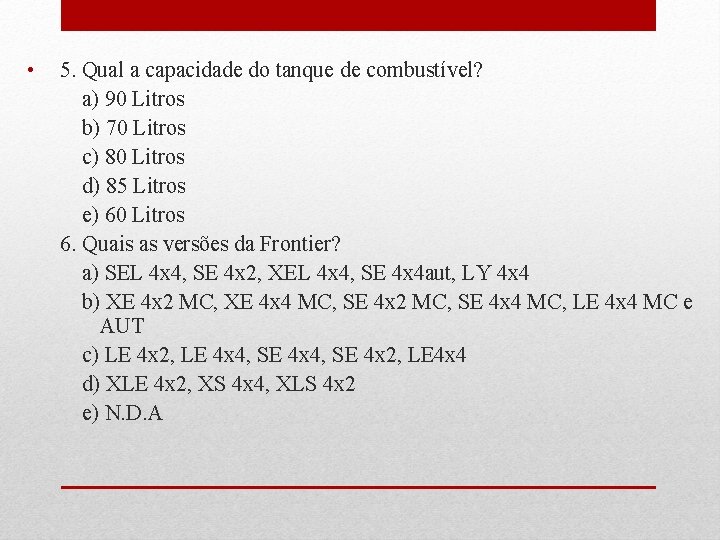  • 5. Qual a capacidade do tanque de combustível? a) 90 Litros b)