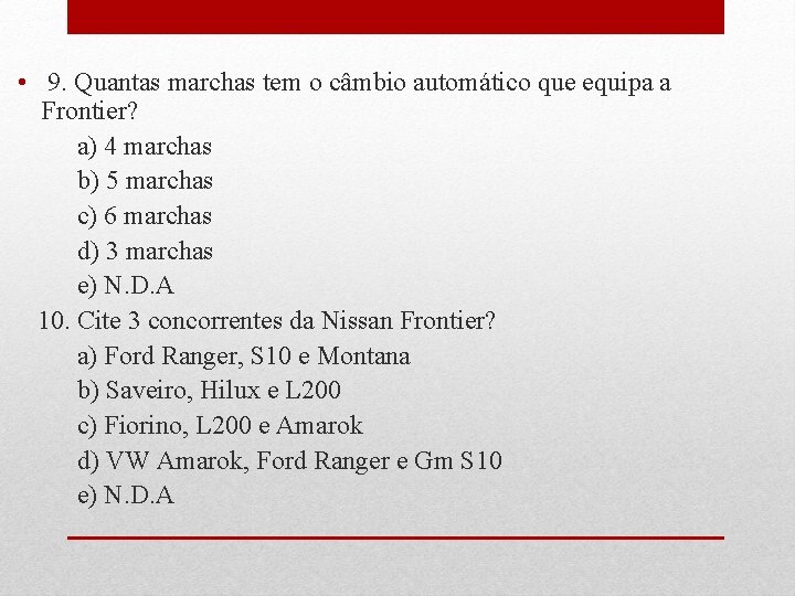  • 9. Quantas marchas tem o câmbio automático que equipa a Frontier? a)