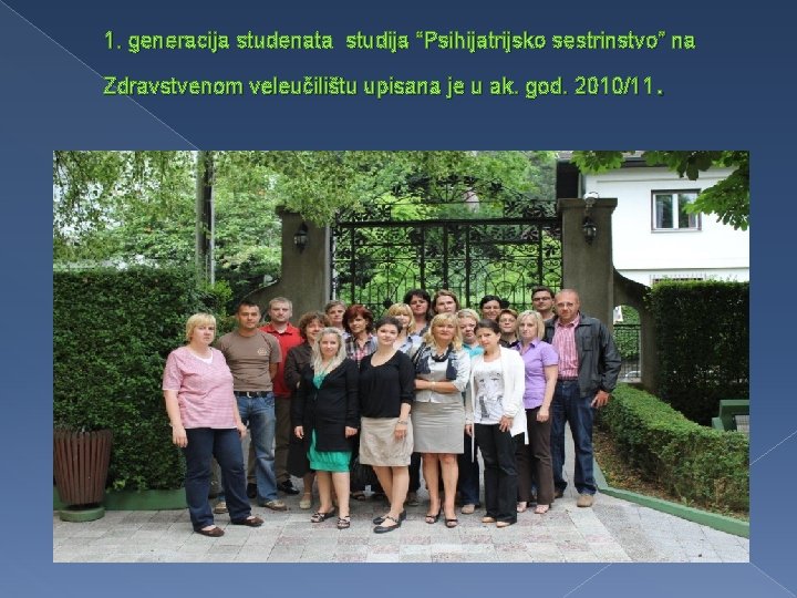 1. generacija studenata studija “Psihijatrijsko sestrinstvo” na . Zdravstvenom veleučilištu upisana je u ak.