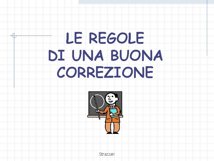 LE REGOLE DI UNA BUONA CORREZIONE Strazzari 