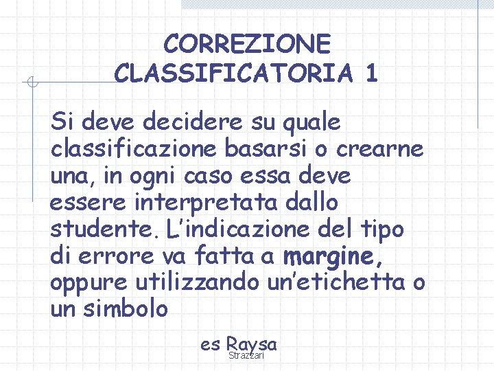 CORREZIONE CLASSIFICATORIA 1 Si deve decidere su quale classificazione basarsi o crearne una, in