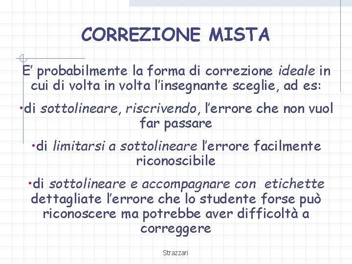 CORREZIONE MISTA E’ probabilmente la forma di correzione ideale in cui di volta in