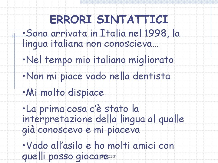 ERRORI SINTATTICI • Sono arrivata in Italia nel 1998, la lingua italiana non conoscieva…
