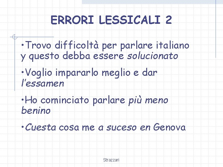 ERRORI LESSICALI 2 • Trovo difficoltà per parlare italiano y questo debba essere solucionato