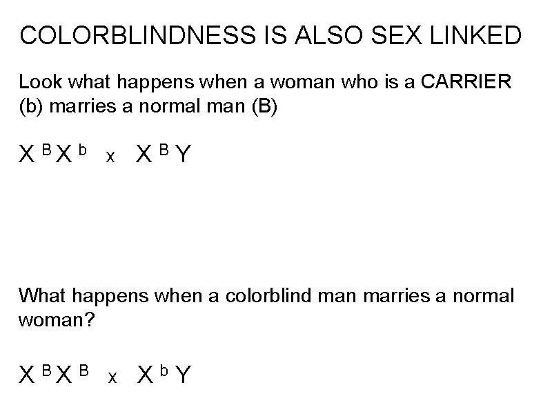 COLORBLINDNESS IS ALSO SEX LINKED Look what happens when a woman who is a