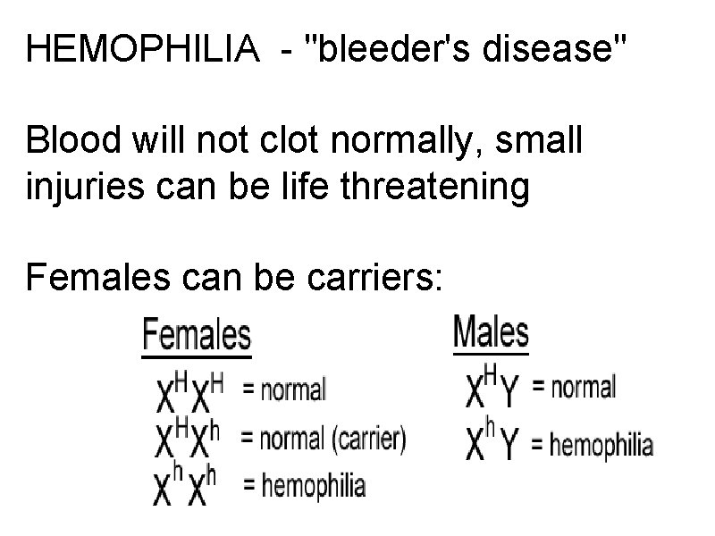 HEMOPHILIA - "bleeder's disease" Blood will not clot normally, small injuries can be life