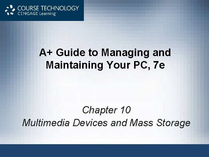 A+ Guide to Managing and Maintaining Your PC, 7 e Chapter 10 Multimedia Devices