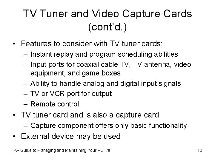 TV Tuner and Video Capture Cards (cont’d. ) • Features to consider with TV