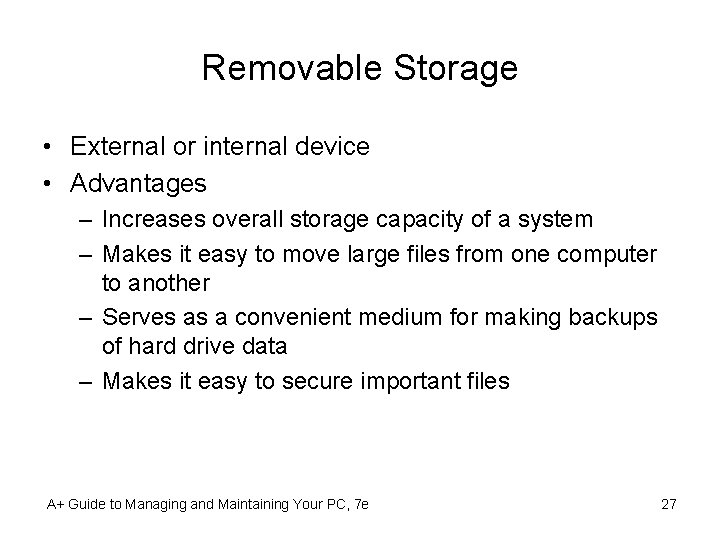 Removable Storage • External or internal device • Advantages – Increases overall storage capacity