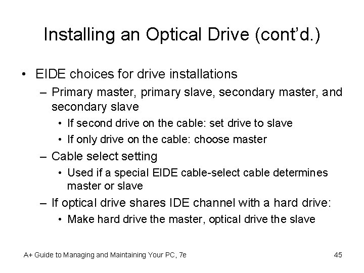 Installing an Optical Drive (cont’d. ) • EIDE choices for drive installations – Primary