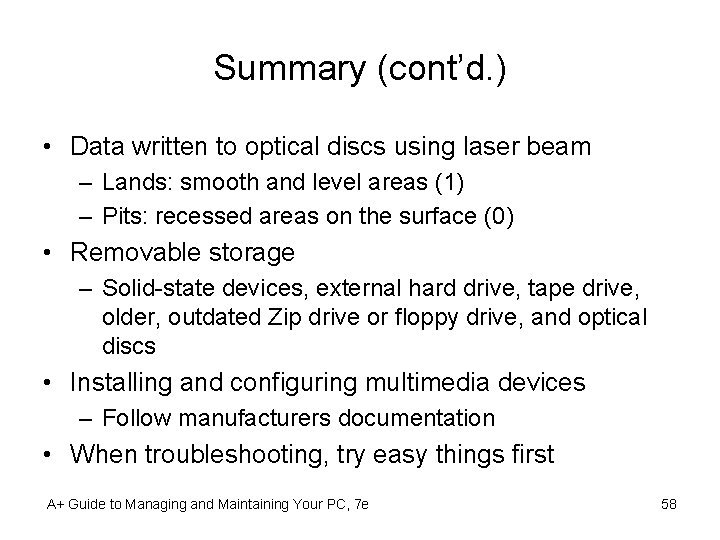 Summary (cont’d. ) • Data written to optical discs using laser beam – Lands: