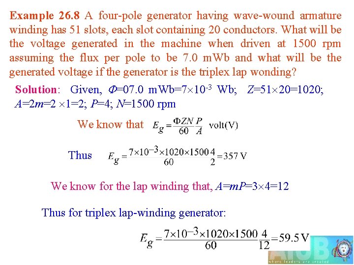 Example 26. 8 A four-pole generator having wave-wound armature winding has 51 slots, each