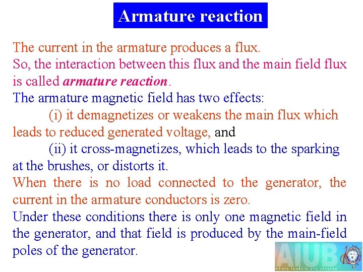 Armature reaction The current in the armature produces a flux. So, the interaction between