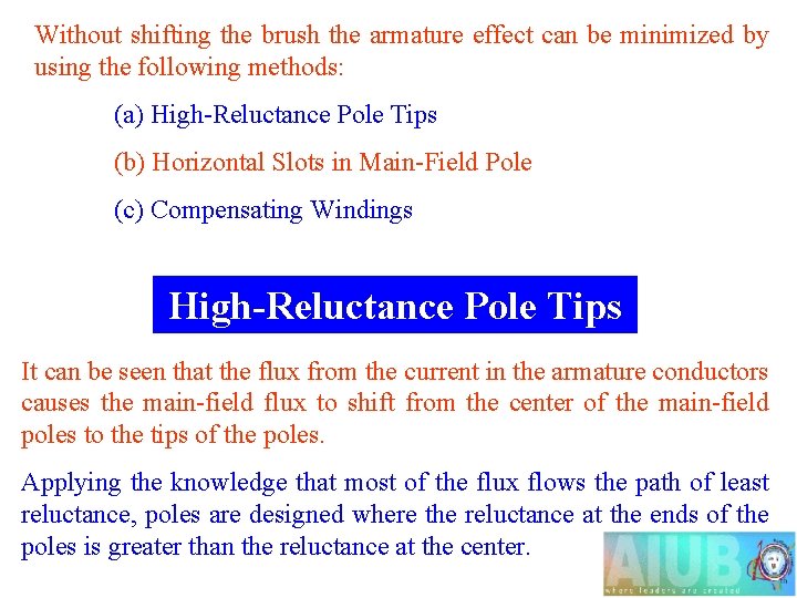 Without shifting the brush the armature effect can be minimized by using the following