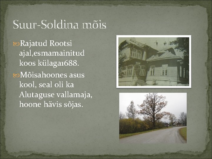 Suur-Soldina mõis Rajatud Rootsi ajal, esmamainitud koos külaga 1688. Mõisahoones asus kool, seal oli