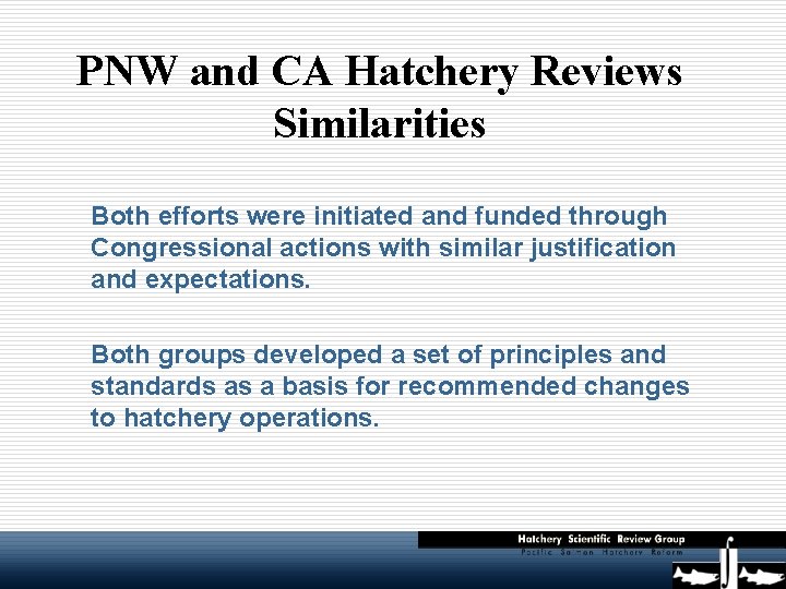 PNW and CA Hatchery Reviews Similarities Both efforts were initiated and funded through Congressional