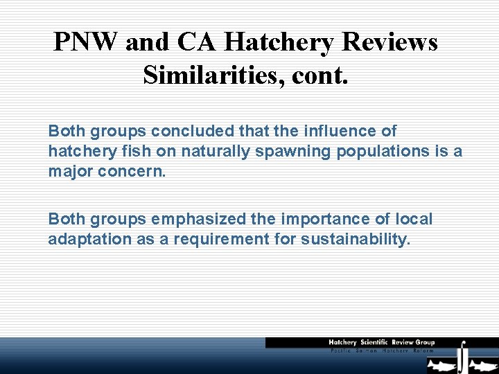 PNW and CA Hatchery Reviews Similarities, cont. Both groups concluded that the influence of