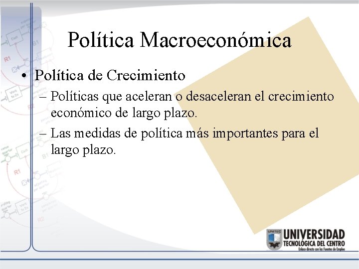 Política Macroeconómica • Política de Crecimiento – Políticas que aceleran o desaceleran el crecimiento