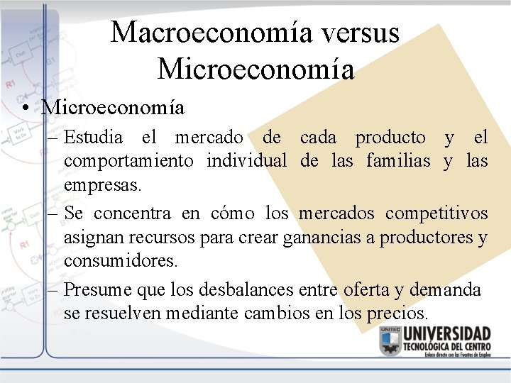 Macroeconomía versus Microeconomía • Microeconomía – Estudia el mercado de cada producto y el