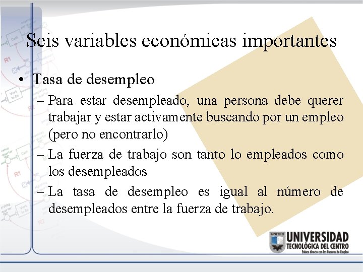 Seis variables económicas importantes • Tasa de desempleo – Para estar desempleado, una persona