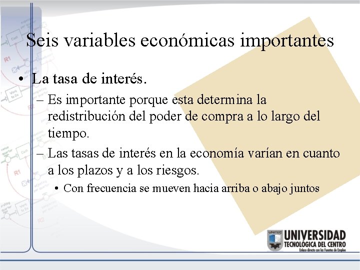 Seis variables económicas importantes • La tasa de interés. – Es importante porque esta