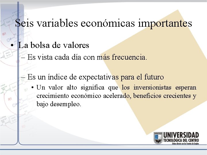 Seis variables económicas importantes • La bolsa de valores – Es vista cada día