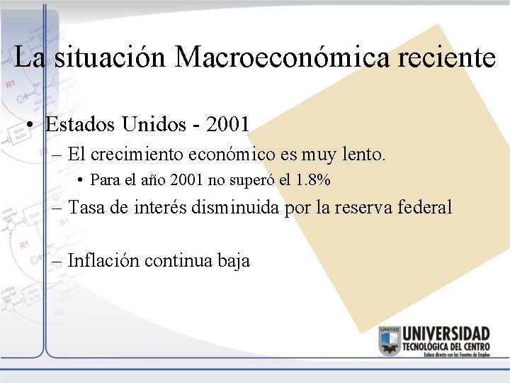 La situación Macroeconómica reciente • Estados Unidos - 2001 – El crecimiento económico es